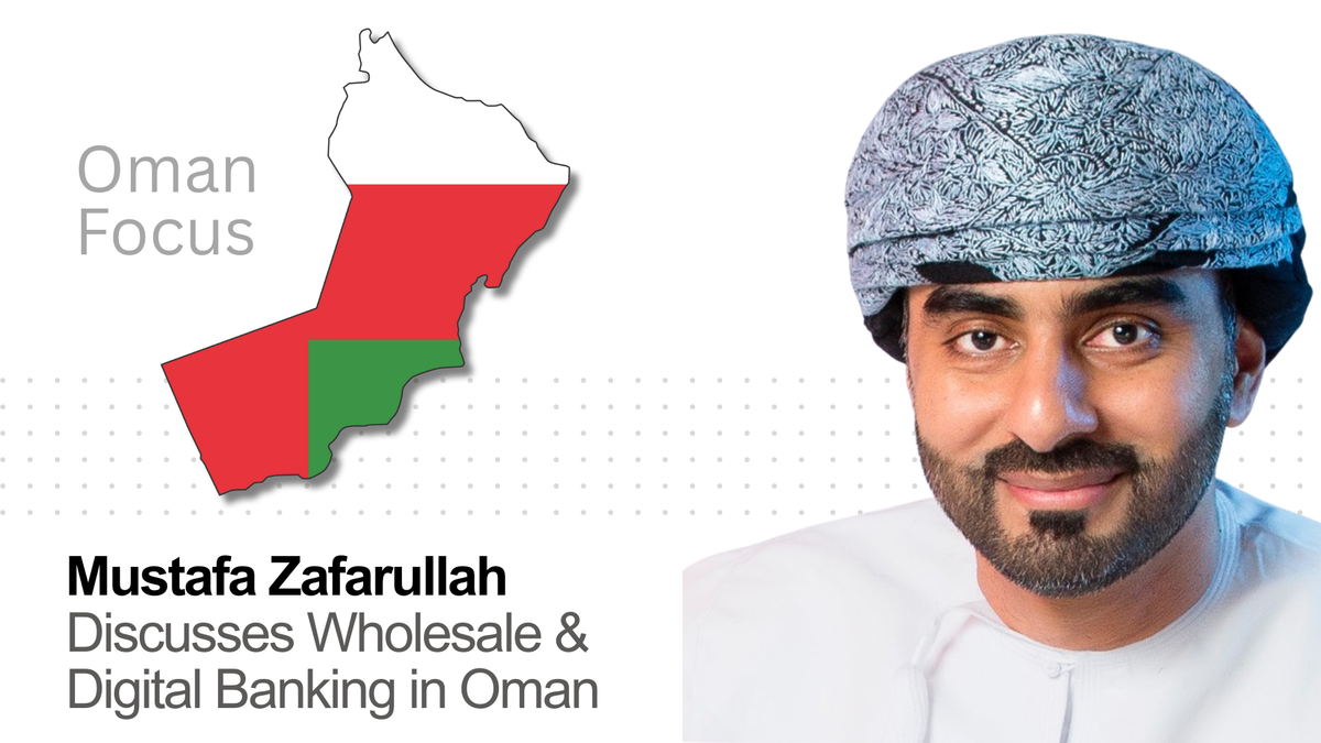 Oman Focus: Mustafa Zafarullah on Wholesale & Digital Banking