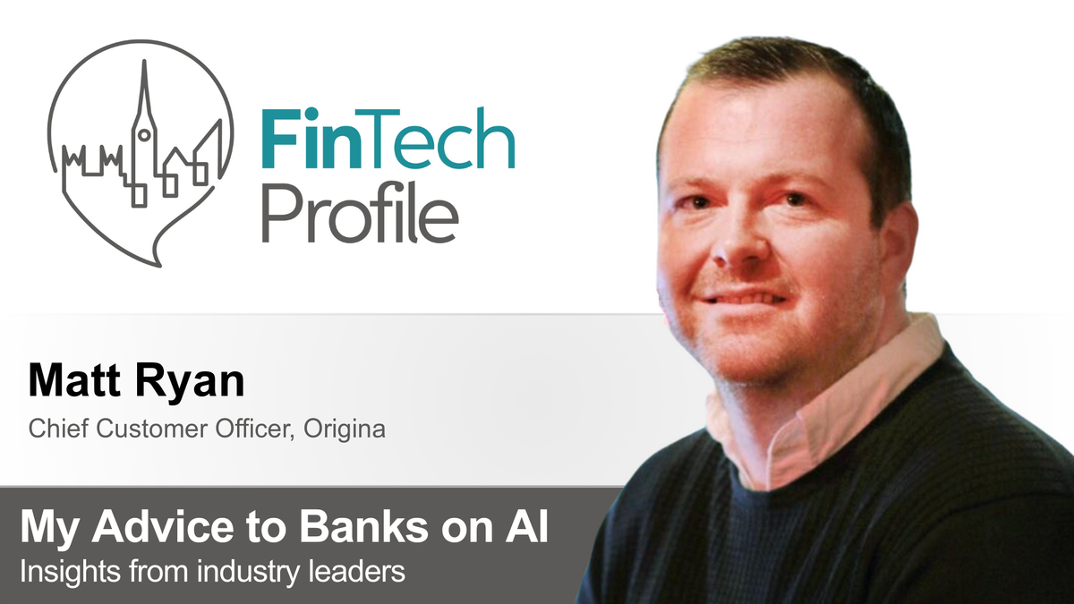 My Advice to Banks on AI: Matt Ryan of Origina