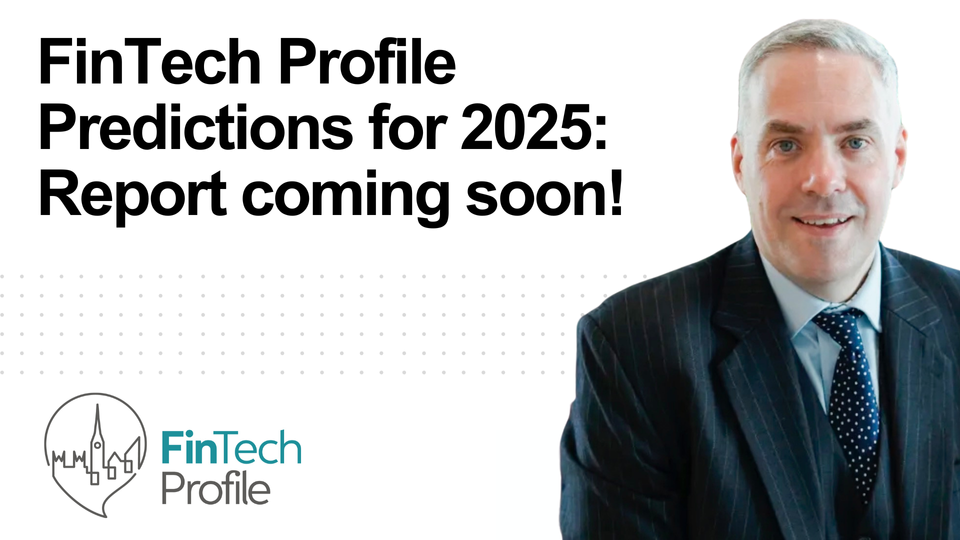 FinTech Profile Predictions for 2025: Report coming soon!