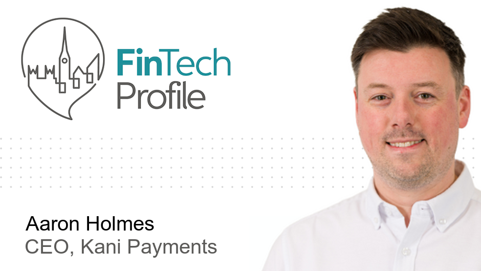 Aaron Holmes, CEO and Co-founder of Kani Payments
