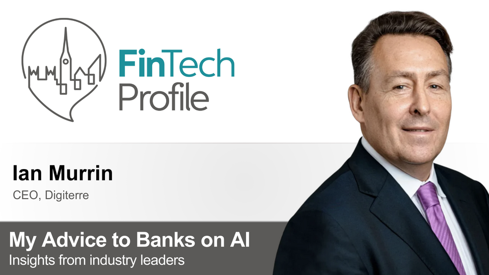 My Advice to Banks on AI: Ian Murrin of Digiterre