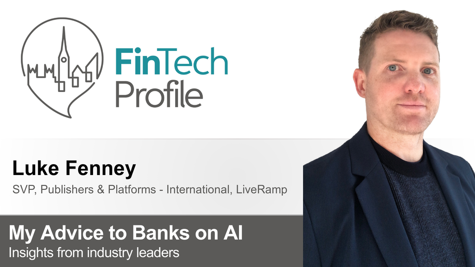 My Advice to Banks on AI: Luke Fenney of LiveRamp