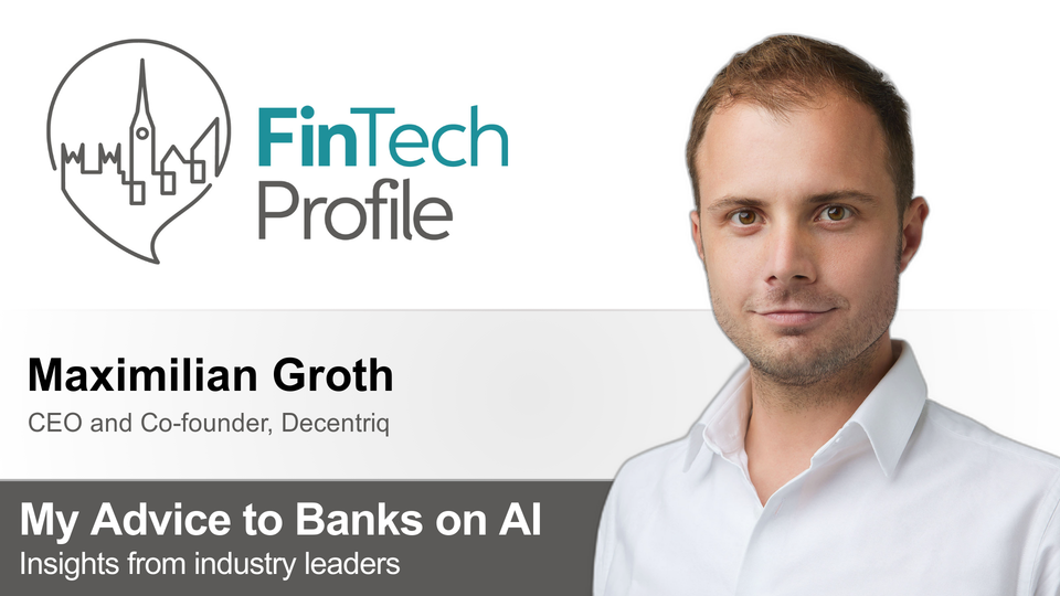 My Advice to Banks on AI: Maximilian Groth of Decentriq
